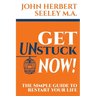 Get Unstuck Now!: The Simple Guide to Restart Your Life