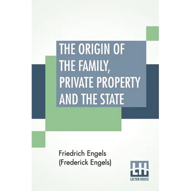 The Origin Of The Family, Private Property And The State: Translated By Ernest Untermann
