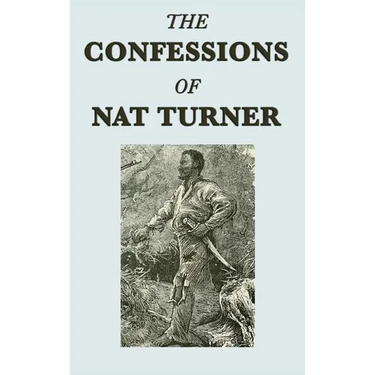 The Confessions of Nat Turner: A Primary Account of the 1831 Slave Rebellion