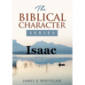Isaac: The Biblical Character Series