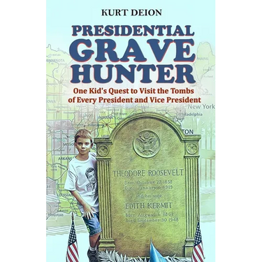 Presidential Grave Hunter: One Kid's Quest to Visit the Tombs of Every President and Vice President