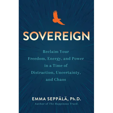 Sovereign: Reclaim Your Freedom, Energy, and Power in a Time of Distraction, Uncertainty, and Chaos