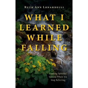 What I Learned While Falling: Finding Spiritual Ground When You Stop Believing