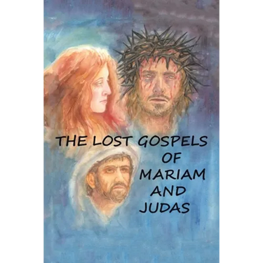 The Lost Gospels of Mariam & Judas