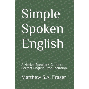 Simple Spoken English: A Native Speaker's Guide to Correct English Pronunciation