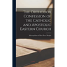 The Orthodox Confession of the Catholic and Apostolic Eastern Church