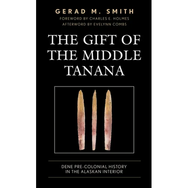 The Gift of the Middle Tanana: Dene Pre-Colonial History in the Alaskan Interior