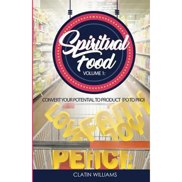 Spiritual Food Volume 1: Convert Your Potential To Product (PO to PRO)