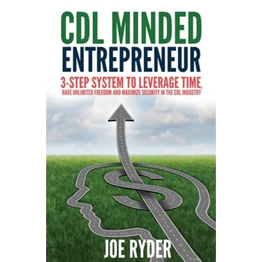 CDL Minded Entrepreneur: 3-Step System to Leverage Time, Have Unlimited Freedom and Maximize Security in the CDL Industry