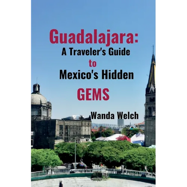 Guadalajara: A Traveler's Guide to Mexico's Hidden Gems