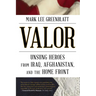 Valor: Unsung Heroes from Iraq, Afghanistan, and the Home Front