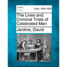 The Lives and Criminal Trials of Celebrated Men