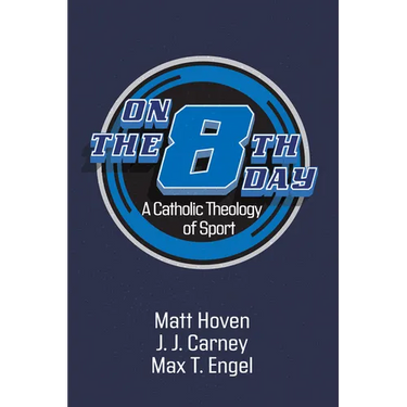 On the Eighth Day: A Catholic Theology of Sport