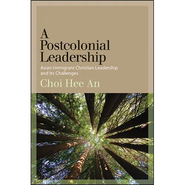 A Postcolonial Leadership: Asian Immigrant Christian Leadership and Its Challenges