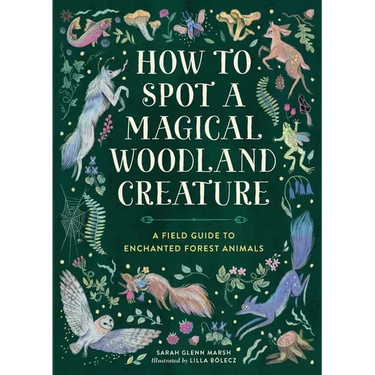 How to Spot a Magical Woodland Creature: A Field Guide to Enchanted Forest Animals