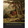 Mapping Yellowstone: A History of the Mapping of Yellowstone National Park
