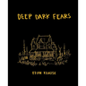 Deep Dark Fears