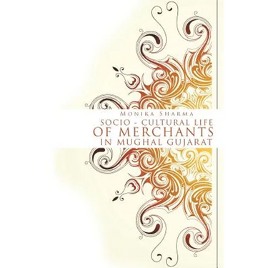 Socio-cultural life of Merchants in Mughal Gujarat