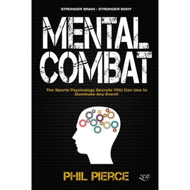 Mental Combat: The Sports Psychology Secrets You Can Use to Dominate Any Event! (Stronger Brain: Stronger Body)