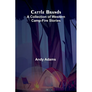 Cattle Brands: A Collection of Western Camp-Fire Stories