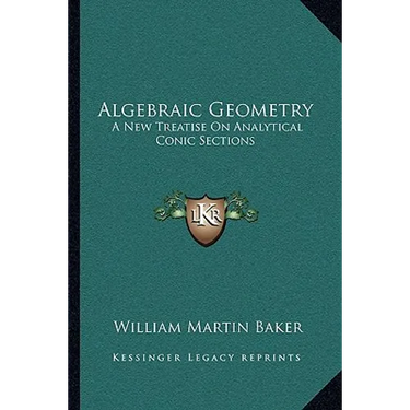 Algebraic Geometry: A New Treatise On Analytical Conic Sections