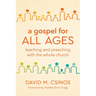 A Gospel for All Ages: Teaching and Preaching with the Whole Church