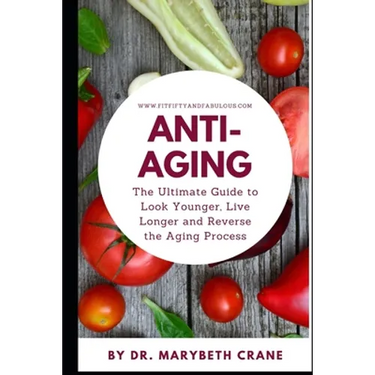 Anti-Aging: The Ultimate Guide to Look Younger, Live Longer, and Reverse the Aging Process