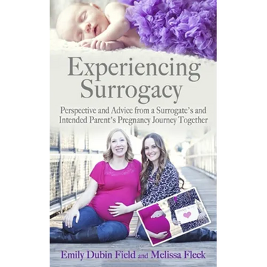Experiencing Surrogacy: Perspective and Advice from a Surrogate's and Intended Parent's Pregnancy Journey Together