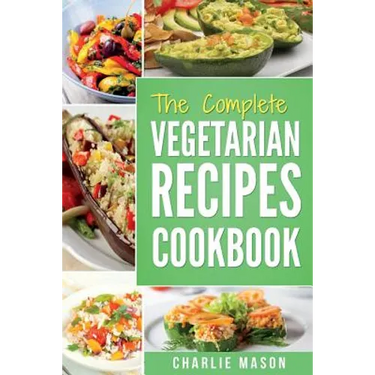The complete Vegetarian Recipes Cookbook: Kitchen Vegetarian Recipes Cookbook With Low Calories Meals Vegan Healthy Food