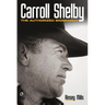 Carroll Shelby: The Authorized Biography