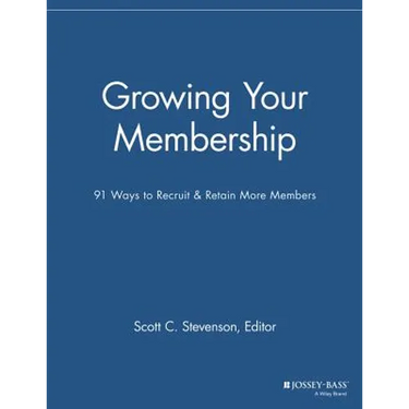 Growing Your Membership: 91 Ways to Recruit and Retain More Members