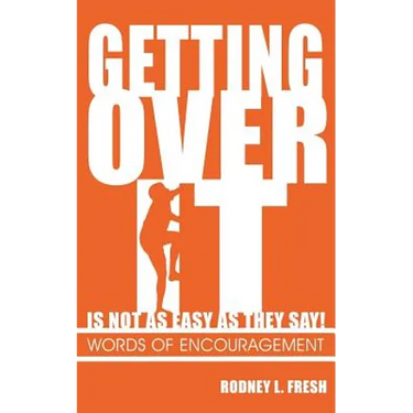 Getting Over It Is Not as Easy as They Say! Words of Encouragement