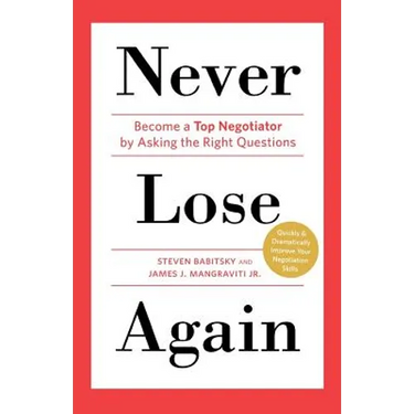 Never Lose Again: Become a Top Negotiator by Asking the Right Questions