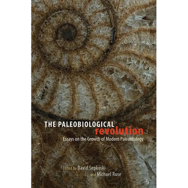 The Paleobiological Revolution: Essays on the Growth of Modern Paleontology
