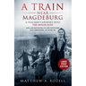 A Train near Magdeburg-LARGE PRINT EDITION: A Teacher's Journey into the Holocaust, and the reuniting of the survivors and liberators, 70 years on