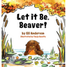 Let it Be, Beaver!