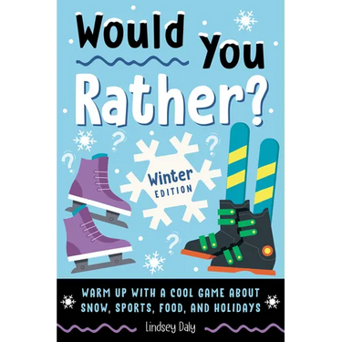 Would You Rather? Winter Edition: Warm Up with a Cool Game About Snow, Sports, Food, and Holidays