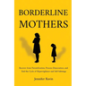 Borderline Mothers: Recover from Parentification, Process Dissociation, and End the Cycle of Hypervigilance and Self-Sabotage