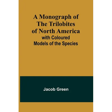 A Monograph of the Trilobites of North America: with Coloured Models of the Species
