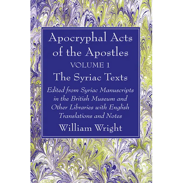 Apocryphal Acts of the Apostles, Volume 1 The Syriac Texts
