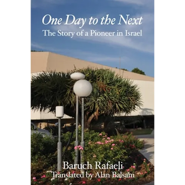 One Day to the Next: The Story of a Pioneer in Israel
