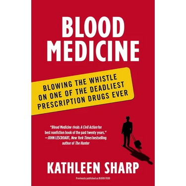 Blood Medicine: Blowing the Whistle on One of the Deadliest Prescription Drugs Ever