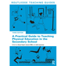 A Practical Guide to Teaching Physical Education in the Secondary School