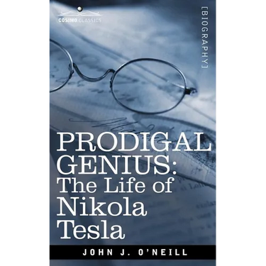 Prodigal Genius: The Life of Nikola Tesla