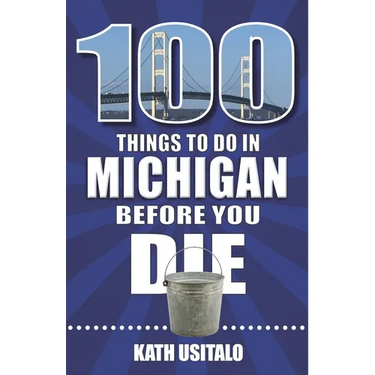 100 Things to Do in Michigan Before You Die