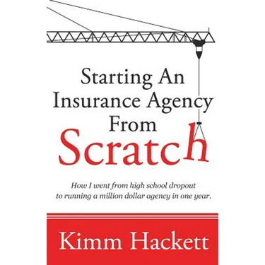 Starting an Insurance Agency From Scratch: How I Went From High School Dropout To Running A Million Dollar Agency In One Year