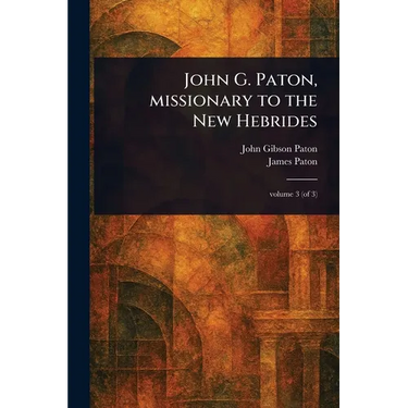 John G. Paton, Missionary to the New Hebrides