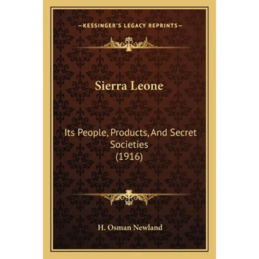 Sierra Leone: Its People, Products, And Secret Societies (1916)