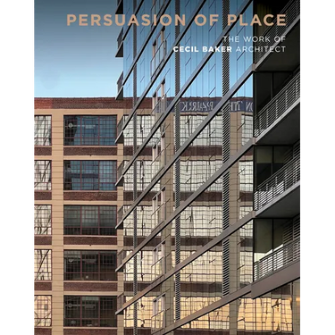 Persuasion of Place: The Work of Cecil Baker Architect