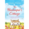 The Beekeeper's Cottage: An absolutely unputdownable feel good summer read